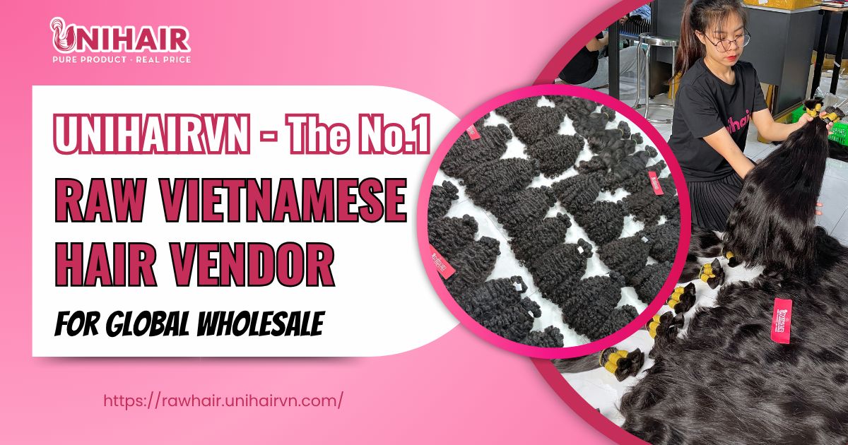 The Leading Raw Vietnamese Hair Vendor